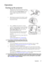 Page 27Operation 27
Operation
Starting up the projector
1. Plug the power cord into the projector and into a 
wall socket. Turn on the wall socket switch (where 
fitted). Check that the Power indicator on the 
projector lights orange after power has been 
applied.
2. Slide the lens cover open. If it is closed, it could 
become deformed due to the heat produced by 
the projection lamp.
3. Press Power on the projector or remote 
control to start the projector. As soon as the lamp 
lights up, a Power On Tone will...
