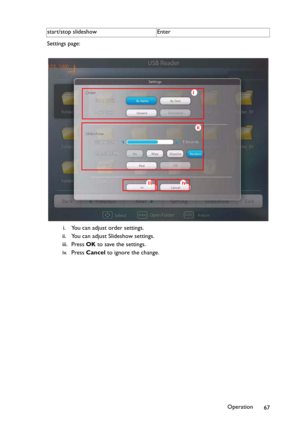 Page 67Operation
67 Settings page:
i. You can adjust order settings.
ii. You can adjust Slideshow settings.
iii. Press OK to save the settings.
iv. Press Cancel to ignore the change. start/stop slideshow Enter
ii
iiiiv
i 