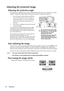Page 24Operation 24
Adjusting the projected image
Adjusting the projection angle
The projector is equipped with 1 quick-release adjuster foot and 2 rear adjuster feet. These 
adjusters change the image height and projection angle. To adjust the projector:
1. Press the quick-release button and lift the 
front of the projector. Once the image is 
positioned where you want it, release the 
quick-release button to lock the foot in 
position.
2. Screw the rear adjuster feet to fine-tune the 
horizontal angle.
To...