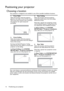 Page 14Positioning your projector 14
Positioning your projector
Choosing a location
Your projector is designed to be installed in one of four possible installation locations: 
Your room layout or personal preference will dictate which installation location you select. 
Take into consideration the size and position of your screen, the location of a suitable 
power outlet, as well as the location and distance between the projector and the rest of 
your equipment.1. Front Table
Select this location with the...