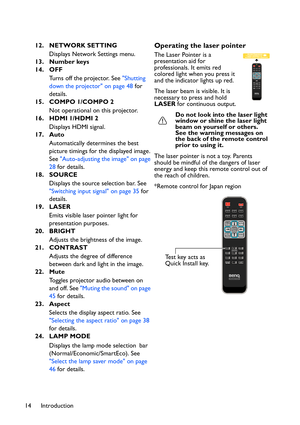 Page 14
Introduction
14 12. NETWORK SETTING
Displays Network Settings menu.
13. Number keys
14. OFF
Turns off the projector. See  Shutting 
down the projector on page 48  for 
details.
15. COMPO 1/COMPO 2
Not operational on this projector.
16. HDMI 1/HDMI 2
Displays HDMI signal.
17. Auto
Automatically determines the best 
picture timings for the displayed image. 
See Auto-adjusting the image on page 
28  for details.
18. SOURCE
Displays the source selection bar. See 
Switching input signal on page 35  for...