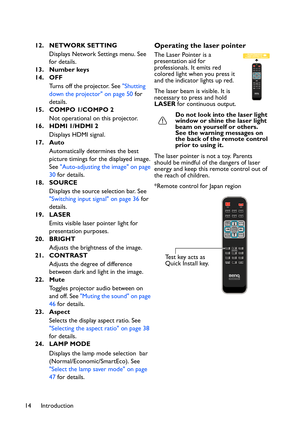 Page 14Introduction 1412. NETWORK SETTING
Displays Network Settings menu. See 
for details.
13. Number keys
14. OFF
Turns off the projector. See Shutting 
down the projector on page 50 for 
details.
15. COMPO 1/COMPO 2
Not operational on this projector.
16. HDMI 1/HDMI 2
Displays HDMI signal.
17. Auto
Automatically determines the best 
picture timings for the displayed image. 
See Auto-adjusting the image on page 
30 for details.
18. SOURCE
Displays the source selection bar. See 
Switching input signal on page...