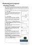 Page 17Positioning your projector 17
Positioning your projector
Choosing a location
Your room layout or personal preference will dictate which installation location you 
select. Take into consideration the size and position of your screen, the location of a 
suitable power outlet, as well as the location and distance between the projector and 
the rest of your equipment.
Your projector is designed to be installed in one of four possible installation locations: 
1. Front Table
Select this location with the...