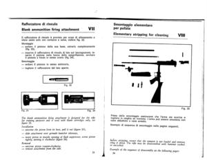 Page 14
Rafforzatoredirinculo
BlankammunitionfiringattachmentVII
IIrafforzatoredirinculoeprevistoperscopidiallenamentoe
vleneusatosoloconcartucceasalve,vederefig.22.
Montaggio
.
-svitareiIpistonedallasuabase.estrarlocompletamente
(fig.23).
-inserireiIrafforzatoredirinculodilatosuilanciagranate;in-
serireiIpistonenellaboccadellespegnitiamma,avvitare
iIpistoneatondoinsensoorario(fig.24).
Smontaggio
-svltareIIpistoneinsensoantiorario,
-
togliereiIrafforzatoredallatoaperto.
~Lii
Fig.22
Fig.23Fig.24...
