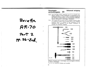 Page 23
Smontaggio
particolareggiatoXI
Advancedstripping
Nota:essodovrebbeessereeffettuatosolodaunarmaioloqua-
lificato.quandosirendenecessarialasostituzionediun
particolareusurato0rotto,0daunistruttorequalificato
perillustrareilmeccanismoedilfunzionamentodellarma.
Iniziareeffettuando10smontaggioelementare.
Note:Thisshouldonlybecarriedoutbyaqualifiedarmourerwhen
itisrequiredtoreplacewornorbrokenparts,orbyaqualified
instructorwhenitisrequiredtogiveinstructiononthe
mechanismandoperationoftheweapon.Commenceby...