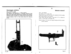 Page 29
5
Smontaggioselettore
Nota:riarmareIIcane.
PosizionareiIselettoresu«1»(colposingolo).
Conattrezzo104disimpegnareilterminaleposterioredella
mollalevaraffica-dallascanalaturadelselettoreperliberarlo.
AfferrarelatestaJelselettoreesfilarlodalforoHdellascatola
scattodadestraasinistra.comeindicatodallafreccia(fig.62).
Lafig.63mostrailforo«H-nellascatolascattoedifselettore
sfilato.
.
...
Fig.62
47
5
Selectorremoval
Note:cockhammer.
Setselectorto1(singleshot)....