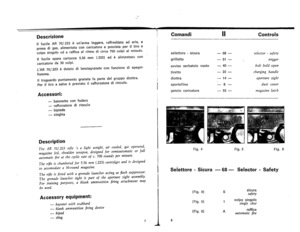 Page 6
Descrizione
Controls.
\IfucileAR70/.223eunarmateggera,raffreddataadaria,a
presadigas,alimentataconcaricatoreeprevistaperiltiroa
colposingoloodarafficaalritmodicirca700colpialminuto.
IIfucilesparacartucce5.56mm(.223)edealimentato
con.
caricatoreda30colpi.
LAR70/.223edotatodilanciagranateconfunzionedispegni-
fiamma.
IItraguardopuntamentogranatafapartedelgruppodiottra.
PeriItiroasalveeprevistoiIrafforzatoredirinculo.
Accessori:
-
baionettaconfodero
-
rafforzatoredirinculo
-
bipiede
-cinghia
Description...