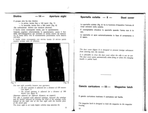 Page 8
Diottra-14-Aperturesight
Sportelloculatta-8~Dustcover
IIgruppo
alzo
haduediottre:
-laprima,taratafinoa150metri(fig.7)
-laseconda,taratafinoa300metri(fig.8)
(Suordinazione:diottrecontaraturediverse).
IIfucilevieneconsegnatotarato,per10spostamento.
Volendoregolareulteriormente10spostamento,usareilfon-
dellodellimpugnaturaperavvitareinsensoorarioodantiora-
riolatestadellavitediscostamentoposizionatasulladestra
dellalzo.
IIfucilevieneconsegnatocanmirinotarato(ilmirinopotra
esseresvitatosoloinofficina)....