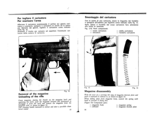 Page 10
Smontaggiodelcaricatore
Con.Iapunta~i~nacartuccia,alzarelalinguettadelfondello
espmge.rlaall.mdletropertogJierlacomeindicatonellafig.13.
Nellosfllar.eIIf~ndellodalcorpocaricatorefareattenzione
aliamollaIntenslone.
Fig.(14)Particomponenti:
-
corpocaricatore
-elevatore
Magazinedisassembly
With.the.noseofacartridgelifttangofmagazinebottomplateand
pushItrearwardtoremoveit,asshowninfigure13.
h
\Vh
d
enslidingpla.tef~ommagazinebody,controlthespringwith
antopreventItflymgfree.
(Figure14)Componentparts:
-...