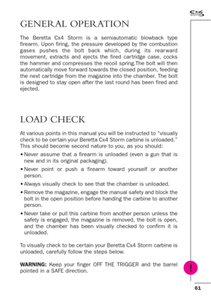 Page 1961
GENERAL OPERATION
The Beretta Cx4 Storm is a semiautomatic blowback type
firearm. Upon firing, the pressure developed by the combustion
gases pushes the bolt back which, during its rear ward
movement, extracts and ejects the fired car tridge case, cocks
the hammer and compresses the recoil spring.The bolt will then
automatically move for ward towards the closed position, feeding
the next car tridge from the magazine into the chamber. The bolt
is designed to stay open after the last round has been...