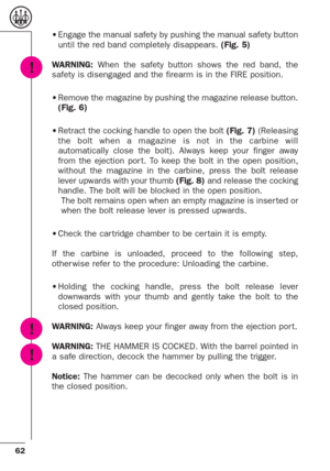 Page 2062
•Engage the manual safety by pushing the manual safety button
until the red band completely disappears. (Fig. 5)
WARNING:When the safety button shows the red band, the
safety is disengaged and the firearm is in the FIRE position. 
•Remove the magazine by pushing the magazine release button.
(Fig. 6)
•Retract the cocking handle to open the bolt (Fig. 7)(Releasing
the bolt when a magazine is not in the carbine will
automatically close the bolt). Always keep your finger away
from the ejection por t. To...