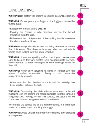 Page 2971
UNLOADING
WARNING: Be cer tain the carbine is pointed in a SAFE direction.
WARNING:Do not place your finger on the trigger or inside the
trigger guard.
•Engage the manual safety (Fig. 5).
•Pointing the firearm in safe direction, remove the loaded
magazine from the grip. 
•Fully retract the bolt by means of the cocking handle to remove
the chambered car tridge. 
WARNING:Always visually inspect the firing chamber to ensure
that it is empty. The chamber is empty when no car tridge is
visible when looking...