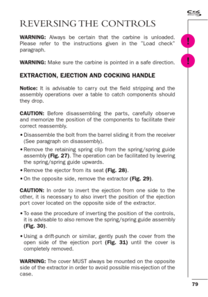 Page 3779
REVERSING THE  CONTROLS
WARNING:Always be cer tain that the carbine is unloaded.
Please refer to the instructions given in the ”Load check”
paragraph. 
WARNING:Make sure the carbine is pointed in a safe direction.
EXTRACTION, EJECTION AND COCKING HANDLE  
Notice:It is advisable to carr y out the field stripping and the
assembly operations over a table to catch components should
they drop.   
CAUTION:Before disassembling the par ts, carefully obser ve
and memorize the position of the components to...