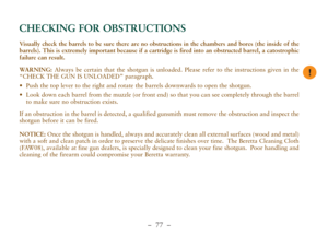 Page 29–  77 –
Visually check the barrels to be sure there are no obstructions in the chambers and bores (the inside of the
barrels). This is extremely important because if a cartridge is fired into an obstructed barrel, a catostrophic
failure can result. 
WARNING:Always be certain that the shotgun is unloaded. Please refer to the instructions given in the
“CHECK THE GUN IS UNLOADED” paragraph. 
•Push the top lever to the right and rotate the barrels downwards to open the shotgun. 
•Look down each barrel from...