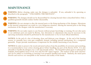 Page 48–  96 –
WARNING:Before cleaning, make sure the shotgun is unloaded.  If not, unloaded it by operating as
described in the paragraph: “ UNLOADING THE SHOTGUN”. 
WARNING:The shotgun should not be disassembled for cleaning beyond what is described below. Only a
qualified gunsmith should conduct further disassembly. 
WARNING:Do not attempt to alter the internal parts or the firing mechanism of the shotgun. Alterations
to the internal components can result in a very dangerous situation. Altering the internal...