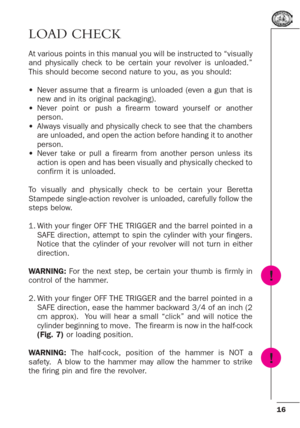 Page 1616
LOAD CHECK
At various points in this manual you will be instructed to “visually
and physically check to be cer tain your revolver is unloaded.”
This should become second nature to you, as you should:
•Never assume that a firearm is unloaded (even a gun that is
new and in its original packaging).  
•Never point or push a firearm toward yourself or another
person.  
•Always visually and physically check to see that the chambers
are unloaded, and open the action before handing it to another
person....