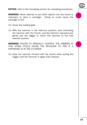 Page 1818
NOTICE:refer to the Unloading section for unloading procedures.
WARNING:Never attempt to put other objects into the barrel or
chambers to eject a car tridge.  Doing so could cause the
car tridge to fire.
10. Close the loading gate.
11. With the hammer in the half-cock position, and controlling
the hammer with the thumb, pull the hammer rear ward and
gently pull the trigger to return the hammer to the fully
lowered position.
WARNING:FAILING TO MANUALLY CONTROL THE HAMMER AT
THIS STAGE COULD CAUSE THE...