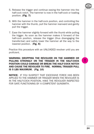 Page 2424
!
5. Release the trigger and continue easing the hammer into the
half-cock notch. The hammer is now in the half-cock or loading
position. (Fig. 7)
6. With the hammer in the half-cock position, and controlling the
hammer with the thumb, pull the hammer rear ward and gently
pull the trigger. 
7. Ease the hammer slightly for ward with the thumb while pulling
the trigger. As soon as the hammer makes it for ward of the
half-cock position, release the trigger (thus disengaging the
transfer-bar) and safely...