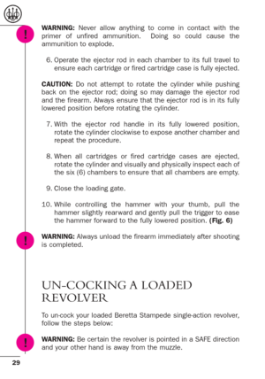 Page 2929
WARNING:Never allow anything to come in contact with the
primer of unfired ammunition.  Doing so could cause the
ammunition to explode.
6. Operate the ejector rod in each chamber to its full travel to
ensure each car tridge or fired car tridge case is fully ejected.  
CAUTION: Do not attempt to rotate the cylinder while pushing
back on the ejector rod; doing so may damage the ejector rod
and the firearm. Always ensure that the ejector rod is in its fully
lowered position before rotating the cylinder....