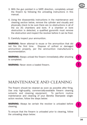 Page 3434
3. With the gun pointed in a SAFE direction, completely unload
the firearm by following the unloading instructions in this
manual.
4. Using the disassembly instructions in the maintenance and
cleaning section below, remove the cylinder and visually and
physically check to be sure there are no obstructions in all of
the six (6) chambers and bore. If a chamber or bore
obstruction is detected, a qualified gunsmith must remove
the obstruction and inspect the revolver before it can be fired.
5. Carefully...