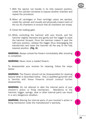 Page 3636
7. With the ejector rod handle in its fully lowered position,
rotate the cylinder clockwise to expose another chamber and
repeat the procedure.
8. When all car tridges or fired car tridge cases are ejected,
rotate the cylinder and visually and physically inspect each of
the six (6) chambers to ensure that all chambers are empty. 
9. Close the loading gate.
10. While controlling the hammer with your thumb, pull the
hammer slightly rear ward and gently pull the trigger to ease
the hammer for ward. Once...