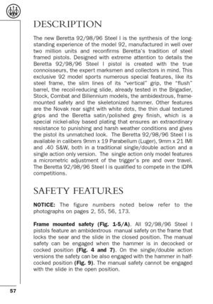 Page 1357
SAFETY FEATURES
NOTICE: The figure numbers noted below refer to the
photographs on pages 2, 55, 56, 173.
Frame mounted safety (Fig. 1-5/A). All 92/98/96 Steel I
pistols feature an ambidextrous  manual safety on the frame that
locks the sear and the slide in the closed position. The manual
safety can be engaged when the hammer is in decocked or
cocked position (Fig. 4 and 7). On the single/double action
versions the safety can be also engaged with the hammer in half-
cocked position (Fig. 9). The...