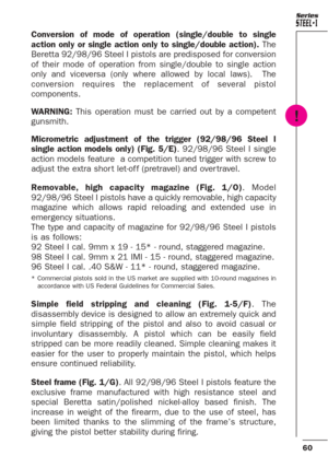 Page 1660
Series
Conversion of mode of operation (single/double to single
action only or single action only to single/double action). The
Beretta 92/98/96 Steel I pistols are predisposed for conversion
of their mode of operation from single/double to single action
only and viceversa (only where allowed by local laws).  The
conversion requires the replacement of several pistol
components.
WARNING:This operation must be carried out by a competent
gunsmith.
Micrometric adjustment of the trigger (92/98/96 Steel I...