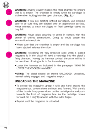 Page 2973
WARNING: Always visually inspect the firing chamber to ensure
that it is empty. The chamber is empty when no car tridge is
visible when looking into the open chamber. (Fig. 11)
WARNING:If you are ejecting unfired car tridges, use extreme
care to be sure they are ejected onto an appropriate sur face.
Never attempt to catch car tridges or fired car tridge cases as
they fall.
WARNING:Never allow anything to come in contact with the
primer of unfired ammunition. Doing so could cause the
ammunition to...