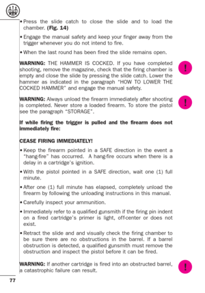 Page 3377
•Press the slide catch to close the slide and to load the
chamber. (Fig. 14)
•Engage the manual safety and keep your finger away from the
trigger whenever you do not intend to fire. 
•When the last round has been fired the slide remains open.
WARNING:THE HAMMER IS COCKED. If you have completed
shooting, remove the magazine, check that the firing chamber is
empty and close the slide by pressing the slide catch. Lower the
hammer as indicated in the paragraph “HOW TO LOWER THE
COCKED HAMMER” and engage...
