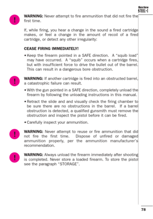 Page 3478
Series
WARNING:Never attempt to fire ammunition that did not fire the
first time.
If, while firing, you hear a change in the sound a fired car tridge
makes, or feel a change in the amount of recoil of a fired
car tridge, or detect any other irregularity:
CEASE FIRING IMMEDIATELY!
•Keep the firearm pointed in a SAFE direction.  A “squib load”
may have occurred.  A “squib” occurs when a car tridge fires,
but with insuf ficient force to drive the bullet out of the barrel.
This can result in a dangerous...