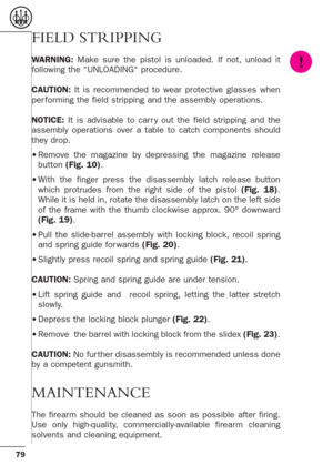 Page 3579
FIELD STRIPPING
WARNING:Make sure the pistol is unloaded. If not, unload it
following the “UNLOADING“ procedure. 
CAUTION:It is recommended to wear protective glasses when
per forming the field stripping and the assembly operations. 
NOTICE: It is advisable to carr y out the field stripping and the
assembly operations over a table to catch components should
they drop. 
•Remove the magazine by depressing the magazine release
button (Fig. 10).
•With the finger press the disassembly latch release button...