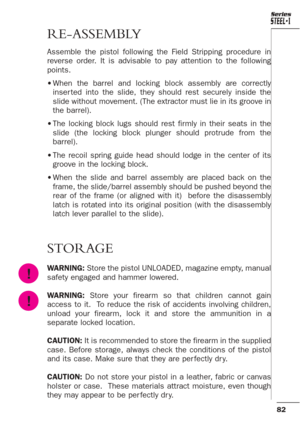 Page 3882
Series
RE-ASSEMBLY
Assemble the pistol following the Field Stripping procedure in
reverse order. It is advisable to pay attention to the following
points.
•When the barrel and locking block assembly are correctly
inser ted into the slide, they should rest securely inside the
slide without movement. (The extractor must lie in its groove in
the barrel). 
•The locking block lugs should rest firmly in their seats in the
slide (the locking block plunger should protrude from the
barrel). 
•The recoil spring...