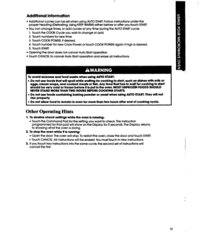 Page 17Addtffonal information 
l Additional cycles can be set when using AUTO START. Follow instructions under the 
proper heading (Defrosting, Using KEEP WARM] either before or after you touch START. 
l You can change times, or add cycles at any time during the AUTO START cycle. 
I. Touch the COOK Cycle you wish to change or add. 
2. Touch numbers for new time. 
3. Touch COOK POWER, if desired. 
4. Touch number for new Cook Power, or touch COOK POWER again if high is desired. 
5. Touch START. 
l Opening the...