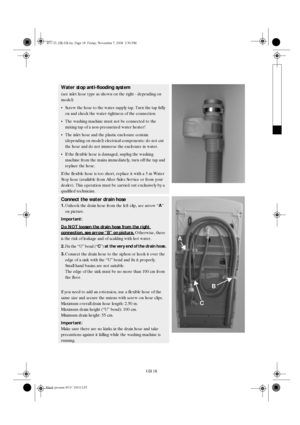 Page 18GB 18
Water stop anti-flooding system
(see inlet hose type as shown on the right - depending on 
model)

Screw the hose to the water supply tap. Turn the tap fully 
on and check the water-tightness of the connection.

The washing machine must not be connected to the 
mixing tap of a non-pressurized water heater!

The inlet hose and the plastic enclosure contain 
(depending on model) electrical components: do not cut 
the hose and do not immerse the enclosure in water.

If the flexible hose is...