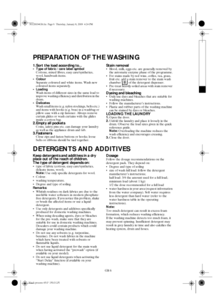 Page 6GB 6
PREPARATION OF THE WASHING
1.Sort the load according to... Type of fabric / care label symbol
Cottons, mixed fibres, easy care/synthetics, 
wool, handwash items.
Colour
Separate coloured and white items. Wash new 
coloured items separately.
Loading
Wash items of different sizes in the same load to 
improve washing efficiency and distribution in the 
drum.
 Delicates
Wash small items (e.g. nylon stockings, belts etc.) 
and items with hooks (e.g. bras) in a washbag or 
pillow case with a zip...