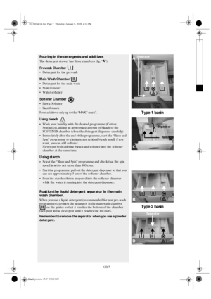 Page 7GB 7
Pouring in the detergents and additives
The detergent drawer has three chambers (fig. “
A”).
Prewash Chamber
Detergent for the prewash
Main Wash Chamber
Detergent for the main wash
Stain remover
Water softener
Softener Chamber
Fabric Softener
Liquid starch
Pour additives only up to the “MAX” mark”.
Using bleach
Wash your laundry with the desired programme (Cotton, 
Synthetics), adding an appropriate amount of bleach to the 
SOFTENER chamber (close the detergent dispenser carefully)...