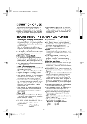 Page 1GB 1
DEFINITION OF USE
This washing machine is exclusively destined to 
wash and spin machine washable laundry in 
quantities which are usual for private households.
•Observe the instructions given in these Instructions 
for Use, the Installation Guide and the Programme 
Chart when using the washing machine.Keep these Instructions for Use, the Programme 
Chart and the Installation Guide; if you pass on the 
washing machine to another person, also give him/
her Instructions for Use, Programme Chart and...