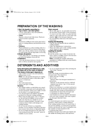 Page 4GB 4
PREPARATION OF THE WASHING
1.Sort the laundry according to... Type of fabric / care label symbol
Cottons, mixed fibres, easy care/synthetics, 
wool, handwash items.
 Colour
Separate coloured and white items. Wash new 
coloured articles separately.
Size
Wash items of different sizes in the same load to 
improve washing efficiency and distribution in the 
drum.
 Delicates
Wash small items (e.g. nylon stockings, belts etc.) 
and items with hooks (e.g. bras) in a cloth bag or 
pillow case with zip....
