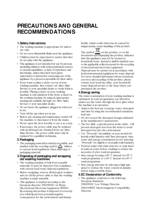Page 3GB 3
PRECAUTIONS AND GENERAL 
RECOMMENDATIONS
1.Safety instructions
The washing machine is appropriate for indoor 
use only.
Do not store flammable fluids near the appliance.
Children must be supervised to ensure that they 
do not play with the appliance.
This appliance is not intended for use by persons 
(including children) with reduced physical, sensory 
or mental capabilities, or lack of experience and 
knowledge, unless they have been given 
supervision or instruction concerning use of the...