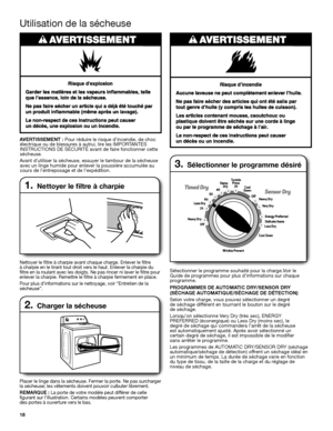 Page 1818
Utilisation de la sécheuse
1. Nettoyer le filtre à charpie
Nettoyer le filtre à charpie avant chaque charge. Enlever le filtre à charpie en le tirant tout droit vers le haut. Enlever la charpie du filtre en la roulant avec les doigts. Ne pas rincer ni laver le filtre pour enlever la charpie. Remettre le filtre à charpie fermement en place.
Pour plus d’informations sur le nettoyage, voir “Entretien de la sécheuse”.
2. Charger la sécheuse 
Placer le linge dans la sécheuse. Fermer la porte. Ne pas...