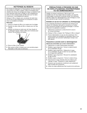 Page 3131
NETTOYAGE AU BESOIN
Des résidus de détergent ou d’assouplisseur de tissu peuvent 
s’accumuler sur le filtre à charpie. Cette accumulation peut 
entraîner des temps de séchage plus longs, ou entraîner l’arrêt 
de la sécheuse avant que la charge ne soit complètement 
sèche. Si de la charpie tombe du filtre alors qu’il est dans  
la sécheuse, il est probablement obstrué.
Nettoyer le filtre à charpie avec une brosse de nylon tous  
les six mois ou plus fréquemment s’il se bouche en raison 
d’une...