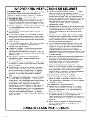 Page 1212
IMPORTANTES INSTRUCTIONS DE SÉCURITÉ
CONSERVEZ CES INSTRUCTIONS
AVERTISSEMENT : Pour réduire le risque dincendie, de 
choc électrique, de blessures ou de dommages lors de 
lutilisation de la table de cuisson, observer les précautions 
élémentaires suivantes, y  compris ce qui suit :
 
  MISE EN GARDE : Ne pas remiser dans les armoires 
au-dessus dune table de cuisson, des articles que des 
enfants pourraient vouloir atteindre. Les enfants pourraient 
se brûler ou se blesser en grimpant sur la table...