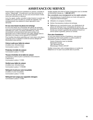 Page 1919
ASSISTANCE OU SERVICE
Avant de faire un appel pour assistance ou service, consulter la 
section “Dépannage”. Ce guide peut vous faire économiser le 
coût d’une visite de service. Si vous avez encore besoin d’aide, 
suivre les instructions ci-dessous.
Lors d’un appel, veuillez connaître la date d’achat, le numéro de 
modèle et le numéro de série au complet de l’appareil. Ces 
renseignements nous aideront à mieux répondre à votre 
demande.
Si vous avez besoin de pièces de rechange
Si vous avez besoin de...