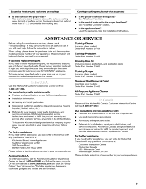 Page 99
Excessive heat around cookware on cooktop
Is the cookware the proper size?
Use cookware about the same size as the surface cooking 
area, element or surface burner. Cookware should not extend 
more than ¹⁄₂ (1.3 cm) outside the cooking area.
Cooktop cooking results not what expected
Is the proper cookware being used?
See “Cookware” section.
Is the control knob set to the proper heat level?
See “Cooktop Controls” section.
Is the appliance level?
Level the appliance. See the Installation...