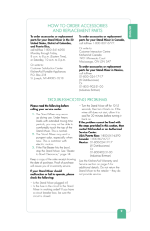 Page 119
ENGLISH
HOW TO ORDER ACCESSORIES AND REPLACEMENT PARTS
To order accessories or replacement 
parts for your Stand Mixer in the 50 
United States, District of Columbia, 
and Puerto Rico, 
call toll-free 1- 80 0 - 541-6390 
Monday through Friday, 
8 a.m. to 8 p.m. (Eastern Time), 
or Saturday, 10 a.m. to 5 p.m.
Or write to:
Customer Satisfaction Center
KitchenAid Portable Appliances
P .O. Box 218
St. Joseph, M I 49085 - 0218 To
 order accessories or replacement 
parts for your Stand Mixer in Canada,...