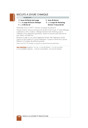 Page 102  2  tasses de farine tout-usage
  1  c. à soupe de levure chimique
 12  c. à thé de sel 
14  tasse de beurre
  3  c. à soupe de shortening
   Environ 
34 tasse de lait
Préchauffer le four à 450° F. Graisser une plaque de pâtisserie.
Tamiser la farine, la levure chimique et le sel dans le bol moyen. À l\
’aide mélangeur 
à pâtisserie ou de 2 couteaux, mélanger le beurre et le shortening jusqu’à 
l’obtention d’une préparation granuleuse. Ajouter en brassant j\
uste assez de lait 
pour obtenir une pâte...