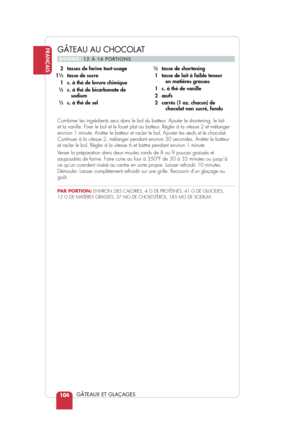Page 106FRANÇAIS
GÂTEAUX ET GLAÇAGES104
Combiner les ingrédients secs dans le bol du batteur. Ajouter le shortening, le lait 
et la vanille. Fixer le bol et le fouet plat au batteur. Régler à la vitesse 2 et mélanger
environ 1 minute. Arrêter le batteur et racler le bol. Ajouter les œ\
ufs et le chocolat.
Continuer à la vitesse 2, mélanger pendant environ 30 secondes. Ar\
rêter le batteur
et racler le bol. Régler à la vitesse 6 et battre pendant environ \
1 minute
Verser la préparation dans deux moules ronds de...