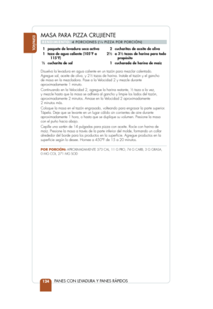 Page 126ESPAÑOL
PANES CON LEVADURA Y PANES RÁPIDOS124
Disuelva la levadura en agua caliente en un tazón para mezclar calent\
ado.
Agregue sal, aceite de oliva, y 212tazas de harina. Instale el tazón y el gancho 
de masa en la mezcladora. Pase a la Velocidad 2 y mezcle durante
aproximadamente 1 minuto.
Continuando en la Velocidad 2, agregue la harina restante, 
12taza a la vez, 
y mezcle hasta que la masa se adhiera al gancho y limpie los lados del t\
azón,
aproximadamente 2 minutos. Amase en la Velocidad 2...