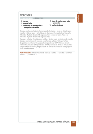 Page 127125
ESPAÑOL
PANES CON LEVADURA Y PANES RÁPIDOS
Coloque los huevos, la leche, la mantequilla, la harina y la sal en el t\
azón para
mezclar. Instale el tazón y la batidora de alambre en la mezcladora. Pase a \
la
Velocidad 4 y bata durante 15 segundos. Pare y raspe el tazón. Pase a \
la
Velocidad 4 y bata durante 15 segundos más. 
Engrase y enharine 8 moldes para natillas y llénelos hasta la mitad c\
on la mezcla.
Coloque los moldes en la bandeja para hornear galletas. Coloque la hoja 
de galletas en un...