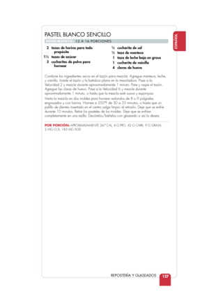 Page 129127
ESPAÑOL
REPOSTERÍA Y GLASEADOS
Combine los ingredientes secos en el tazón para mezclar. Agregue manteca, leche,
y vainilla. Instale el tazón y la batidora plana en la mezcladora. Pa\
se a la
Velocidad 2 y mezcle durante aproximadamente 1 minuto. Pare y raspe el ta\
zón.
Agregue las claras de huevo. Pase a la Velocidad 6 y mezcle durante
aproximadamente 1 minuto, o hasta que la mezcla esté suave y esponjos\
a.
Vierta la mezcla en dos moldes para hornear redondos de 8 o 9 pulgadas
engrasados y con...